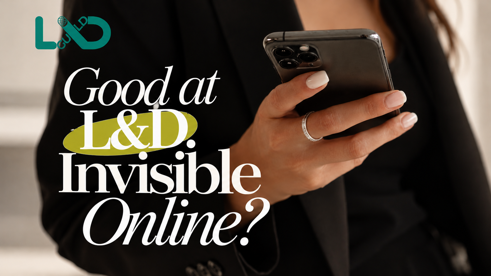 Good at L&D. Invisible Online?